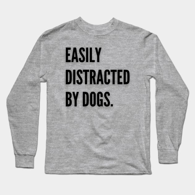 Easily distracted by dogs Long Sleeve T-Shirt by Calvin Apparels